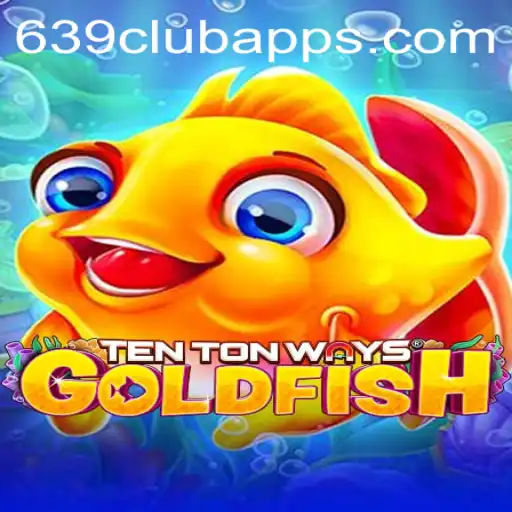 Explore the Thrilling World of TenTonWaysGoldfish With 639club Apps